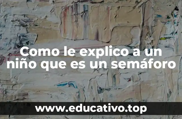 Como le explico a un niño que es un semáforo