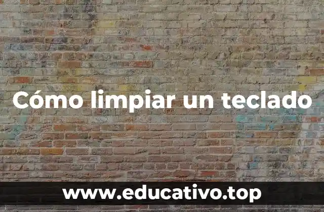 Cómo limpiar un teclado