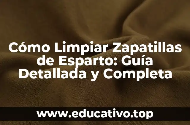 Cómo Limpiar Zapatillas de Esparto: Guía Detallada y Completa