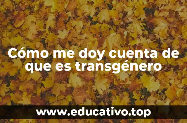 Cómo me doy cuenta de que es transgénero