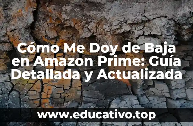 Cómo Me Doy de Baja en Amazon Prime: Guía Detallada y Actualizada