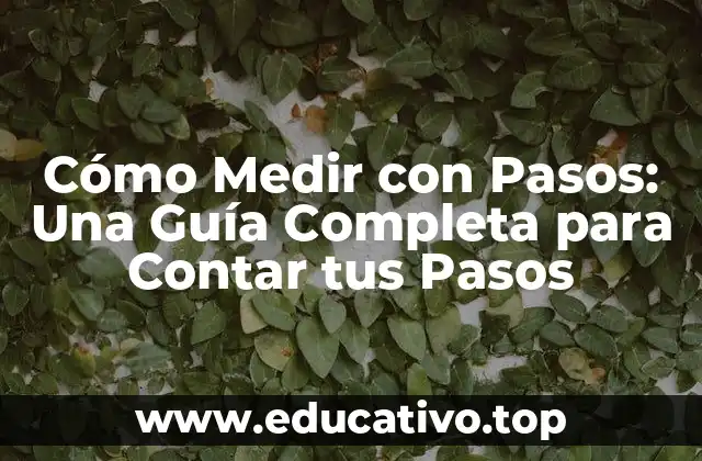 Cómo Medir con Pasos: Una Guía Completa para Contar tus Pasos