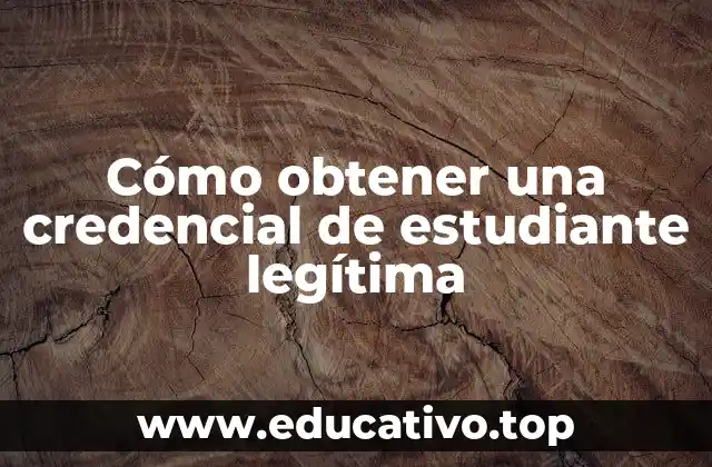 Cómo obtener una credencial de estudiante legítima