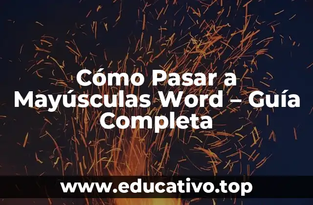 Cómo Pasar a Mayúsculas Word – Guía Completa