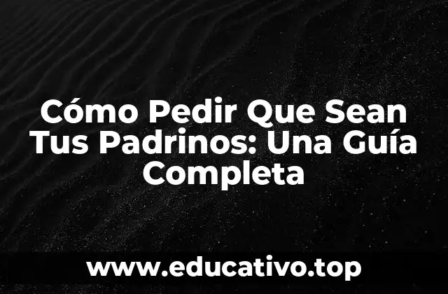 Cómo Pedir Que Sean Tus Padrinos: Una Guía Completa