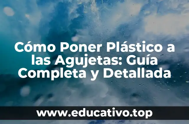 Cómo Poner Plástico a las Agujetas: Guía Completa y Detallada