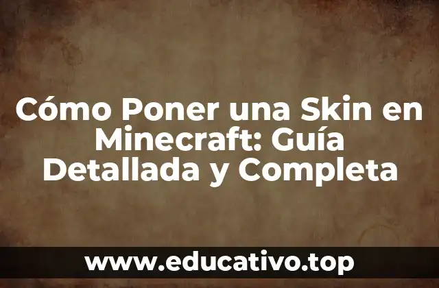 Cómo Poner una Skin en Minecraft: Guía Detallada y Completa