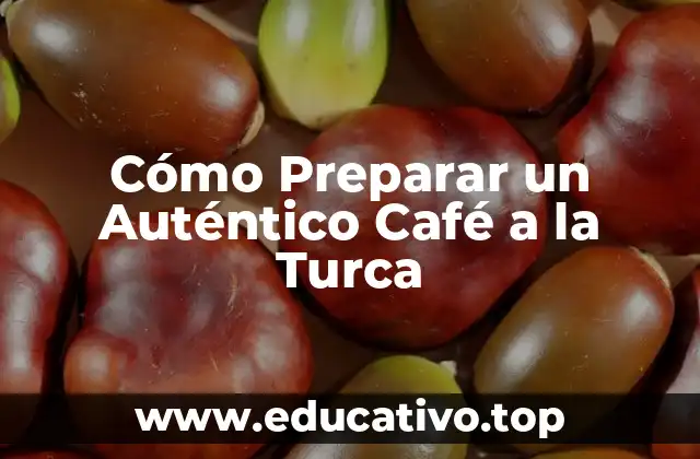 Cómo Preparar un Auténtico Café a la Turca