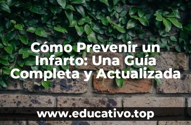 Cómo Prevenir un Infarto: Una Guía Completa y Actualizada