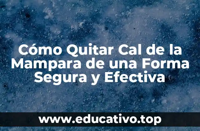 Cómo Quitar Cal de la Mampara de una Forma Segura y Efectiva