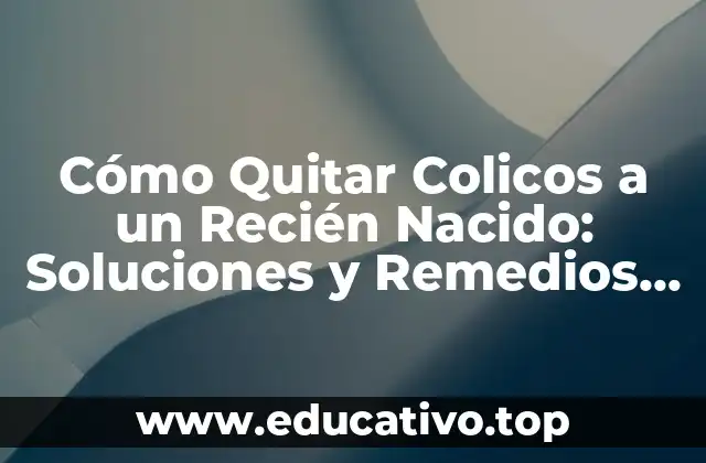 ¿Cuáles son las Causas de los Colicos en Recién Nacidos?