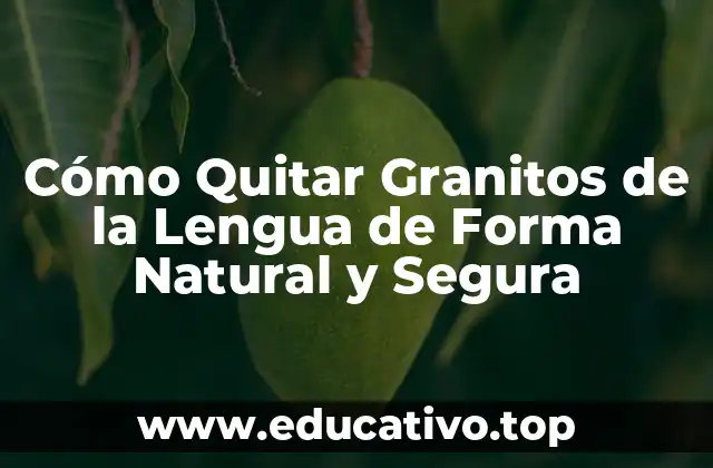Cómo Quitar Granitos de la Lengua de Forma Natural y Segura