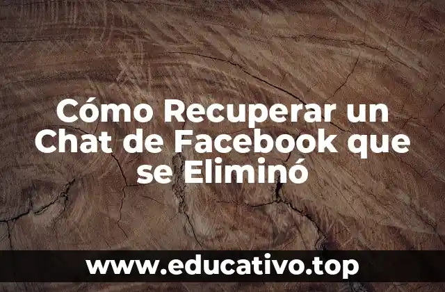 Cómo Recuperar un Chat de Facebook que se Eliminó