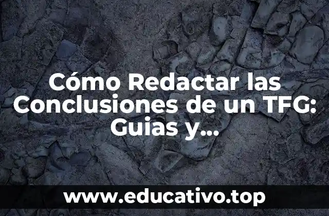 Cómo Redactar las Conclusiones de un TFG: Guias y Recomendaciones