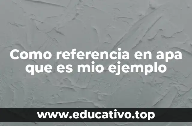 Como referencia en apa que es mio ejemplo