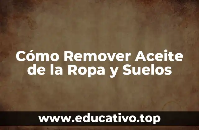Cómo Remover Aceite de la Ropa y Suelos