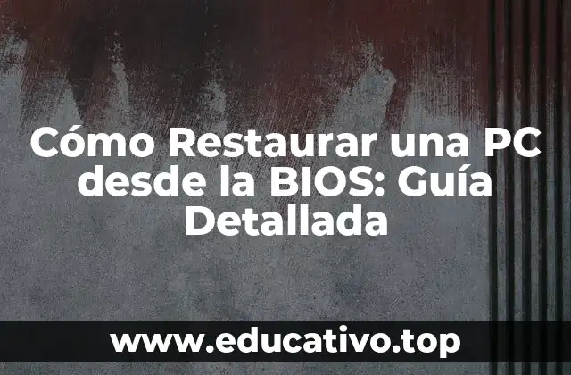 Cómo Restaurar una PC desde la BIOS: Guía Detallada