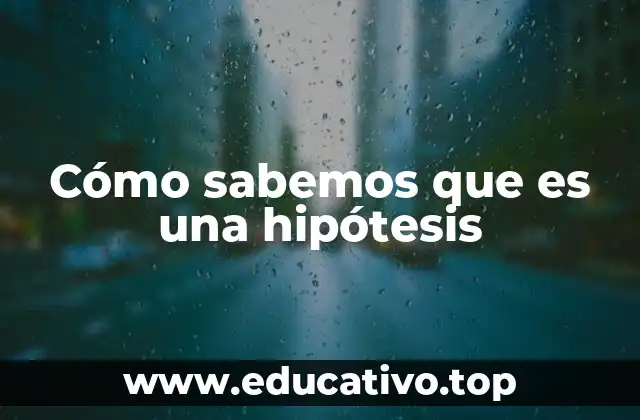 Cómo sabemos que es una hipótesis
