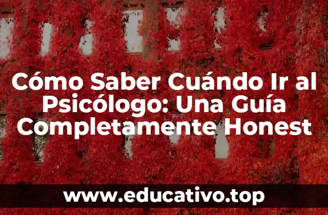 Cómo Saber Cuándo Ir al Psicólogo: Una Guía Completamente Honest