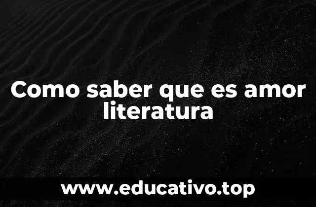 Como saber que es amor literatura