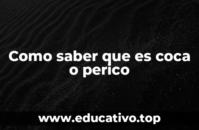 Como saber que es coca o perico