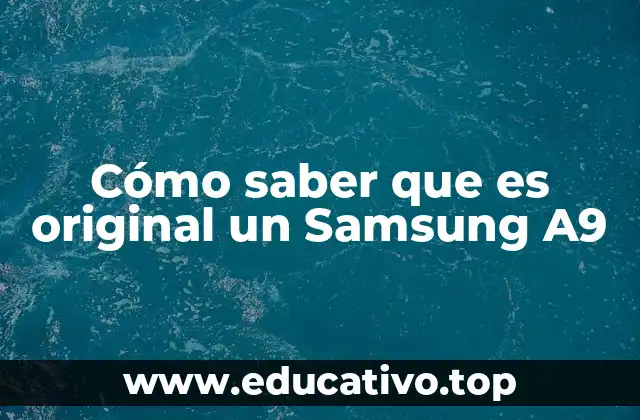Cómo saber que es original un Samsung A9