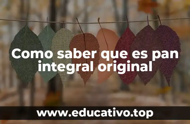Como saber que es pan integral original