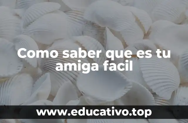 Como saber que es tu amiga facil