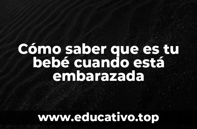 Cómo saber que es tu bebé cuando está embarazada