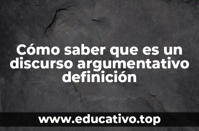 Cómo saber que es un discurso argumentativo definición