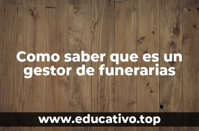 Como saber que es un gestor de funerarias