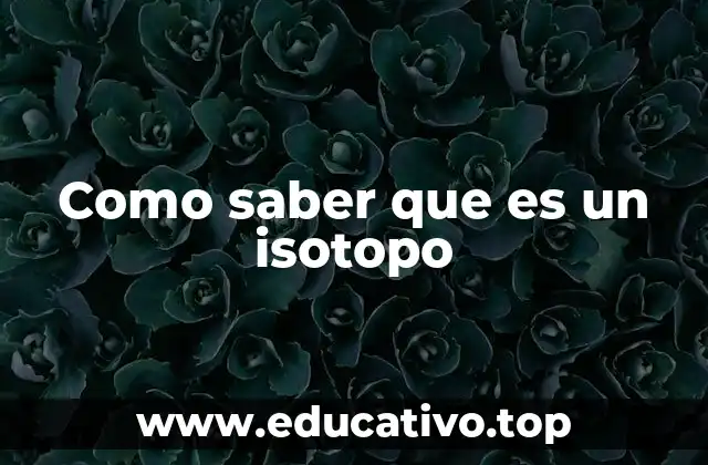 Como saber que es un isotopo