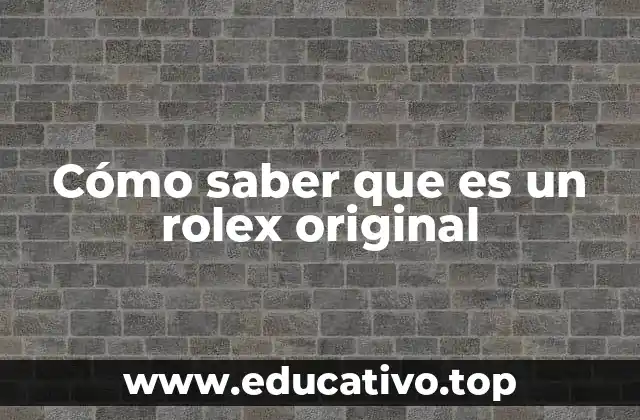 Cómo saber que es un rolex original