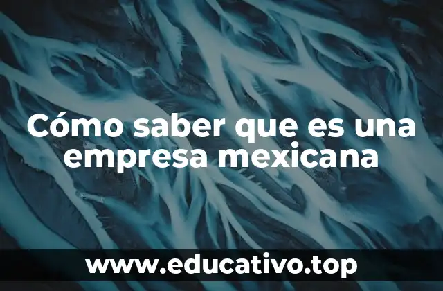 Cómo saber que es una empresa mexicana