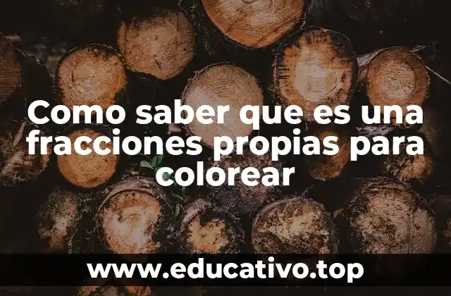 Como saber que es una fracciones propias para colorear