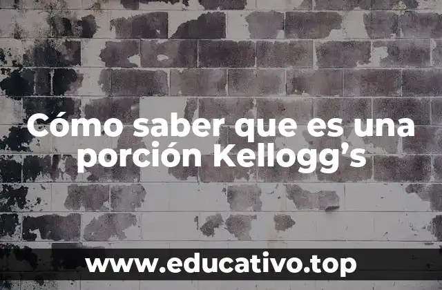Cómo saber que es una porción Kellogg’s
