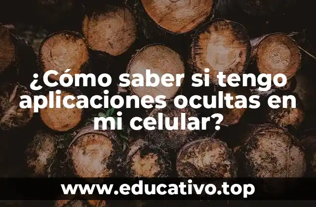 ¿Cómo saber si tengo aplicaciones ocultas en mi celular?