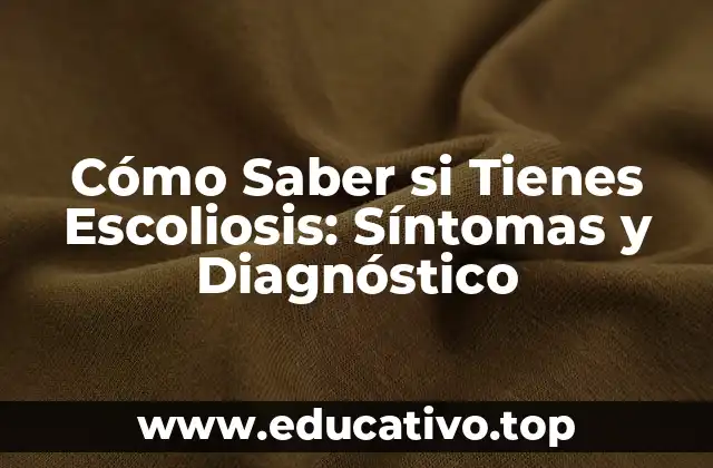 Cómo Saber si Tienes Escoliosis: Síntomas y Diagnóstico