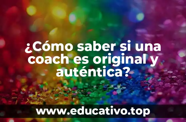 ¿Cómo saber si una coach es original y auténtica?