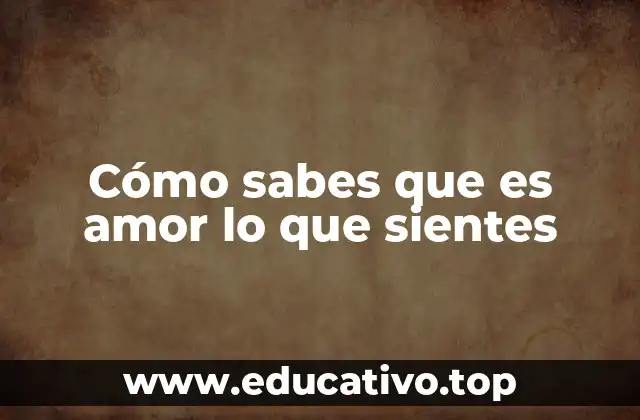 Cómo sabes que es amor lo que sientes