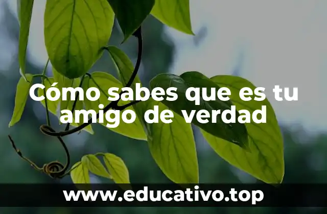 Cómo sabes que es tu amigo de verdad