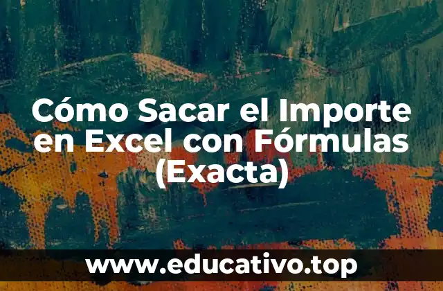 Cómo Sacar el Importe en Excel con Fórmulas (Exacta)