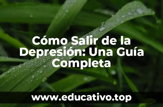 Cómo Salir de la Depresión: Una Guía Completa