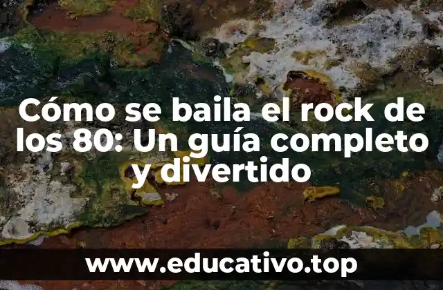 Cómo se baila el rock de los 80: Un guía completo y divertido