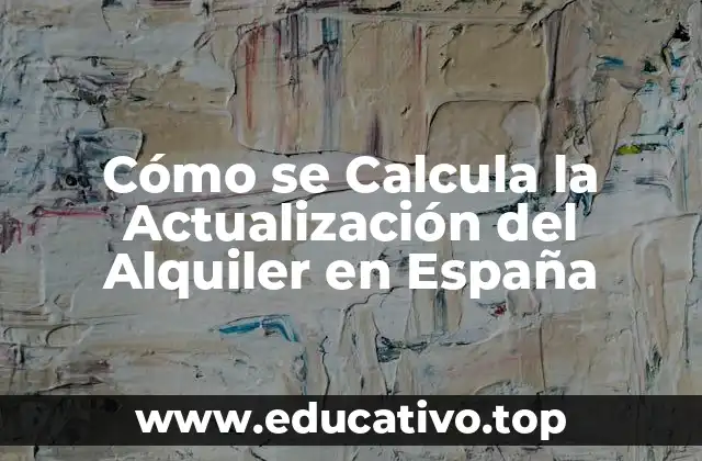 Cómo se Calcula la Actualización del Alquiler en España