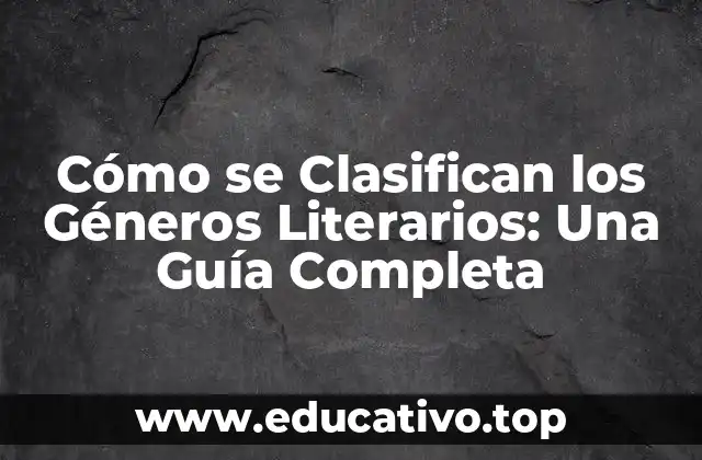 Cómo se Clasifican los Géneros Literarios: Una Guía Completa