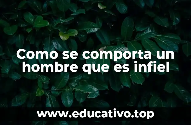 Como se comporta un hombre que es infiel