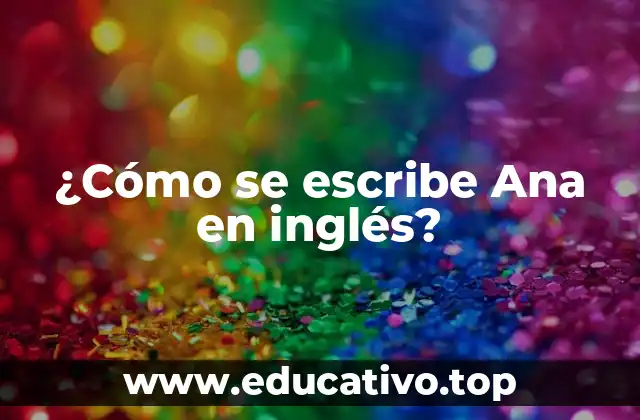 ¿Cómo se escribe Ana en inglés?