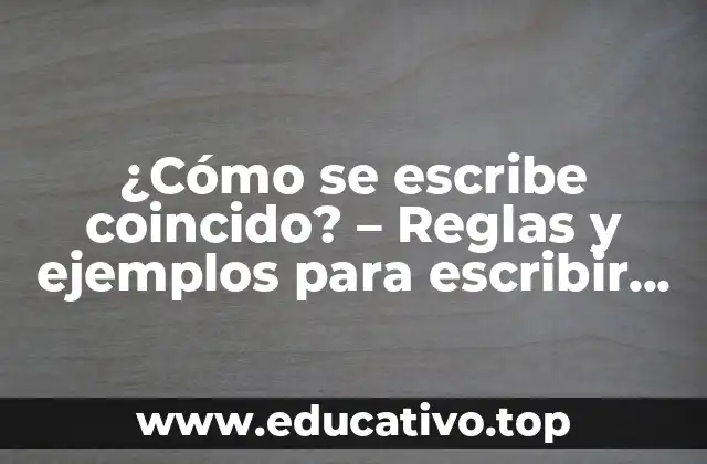 ¿Cómo se escribe coincido? – Reglas y ejemplos para escribir correctamente