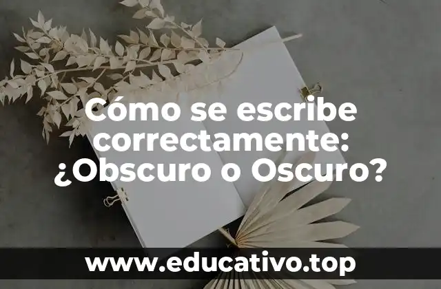 Cómo se escribe correctamente: ¿Obscuro o Oscuro?